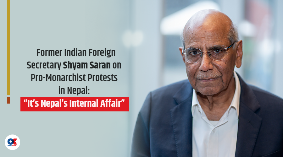 Shyam Saran: “The sooner we abandon the belief that India is always conspiring in Nepal, the better.”